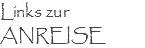 Links zur ANREISE